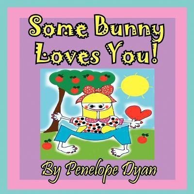 Some Bunny Loves You!(English, Paperback, Dyan Penelope)