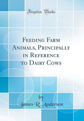 Feeding Farm Animals, Principally in Reference to Dairy Cows (Classic Reprint)(English, Hardcover, Anderson James R.)
