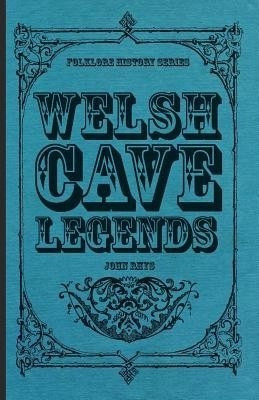 Welsh Cave Legends (Folklore History Series)(English, Paperback, Rhys John)
