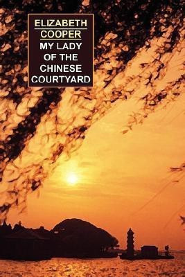 My Lady of the Chinese Courtyard(English, Paperback, Cooper Elizabeth,)