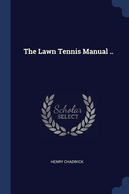 The Lawn Tennis Manual ..(English, Paperback, Chadwick Henry Regius Professor of Divinity)