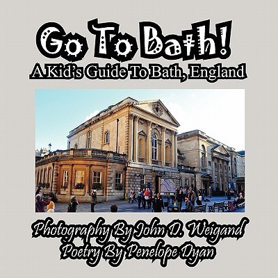 Go To Bath! A Kid's Guide To Bath, England(English, Paperback, Dyan Penelope)
