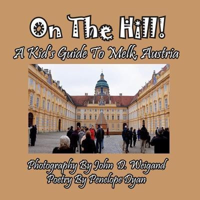 On the Hill! a Kid's Guide to Melk, Austria(English, Paperback, Dyan Penelope)