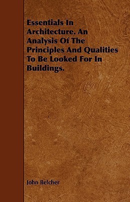 Essentials In Architecture. An Analysis Of The Principles And Qualities To Be Looked For In Buildings.(English, Paperback, Belcher John)