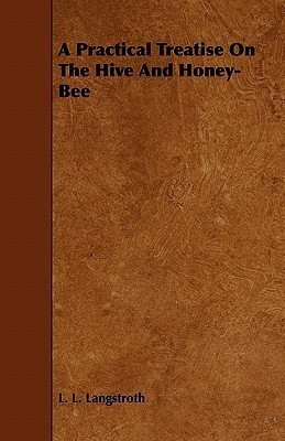 A Practical Treatise On The Hive And Honey-Bee(English, Paperback, Langstroth L. L.)