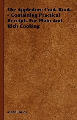 The Appledore Cook Book - Containing Practical Receipts For Plain And Rich Cooking(English, Hardcover, Parloa Maria)