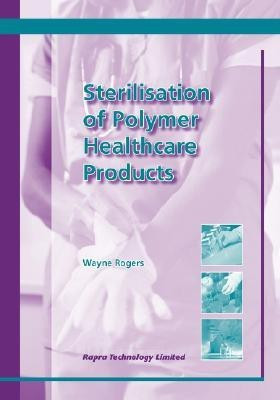 Sterilisation of Polymer Healthcare Products(English, Paperback, Rogers Wayne)