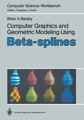 Computer Graphics and Geometric Modeling Using Beta-splines(English, Paperback, Barsky Brian A.)