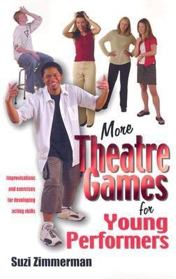 More Theatre Games for Young Performers  - Improvisations and Exercises for Developing Acting Skills(English, Paperback, Zimmerman Suzi)