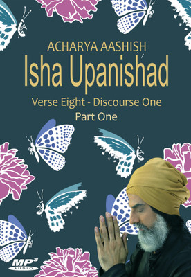 

Isha Upanishad - Verse 8 - Discourse 1 - Part One (MP3) MP3 Limited Edition(English - Acharya Aashish)