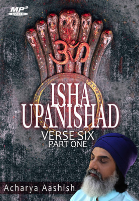 

Isha Upanishad - Verse 6 - Part One (MP3) MP3 Limited Edition(English - Acharya Aashish)