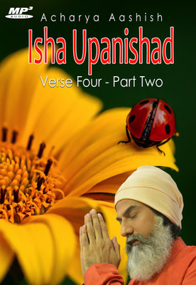 

Isha Upanishad - Verse 4 - Part Two (MP3) MP3 Limited Edition(English - Acharya Aashish)