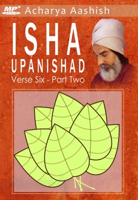 

Isha Upanishad - Verse 6 - Part Two (MP3) MP3 Limited Edition(English - Acharya Aashish)