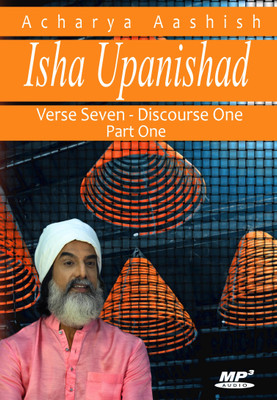 

Isha Upanishad - Verse 7 Discours 1 - Part One (MP3) MP3 Limited Edition(English - Acharya Aashish)