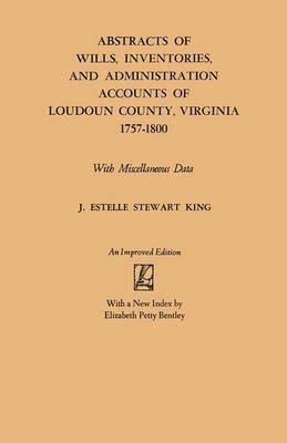 Abstracts of Wills, Inventories and Administration Accounts of Loudoun County, Virginia, 1757-1800(English, Paperback, King J. Estelle Stewart)