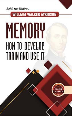 Memory How to Develop, Train and Use It(English, Hardcover, William Walker Atkinson)