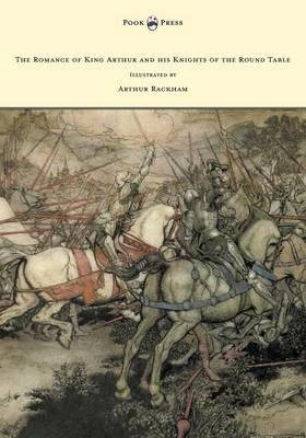 The Romance of King Arthur and His Knights of the Round Table - Illustrated by Arthur Rackham(English, Paperback, Pollard Alfred W.)