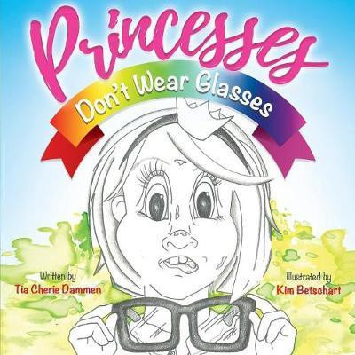 Princesses Don't Wear Glasses(English, Paperback, Dammen Tia Cherie)