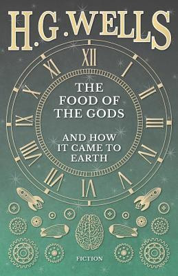 The Food of the Gods and How It Came to Earth(English, Paperback, Wells H G)
