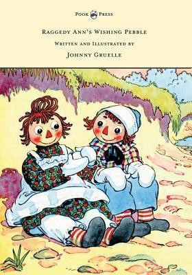 Raggedy Ann's Wishing Pebble - Written and Illustrated by Johnny Gruelle(English, Paperback, Gruelle Johnny)