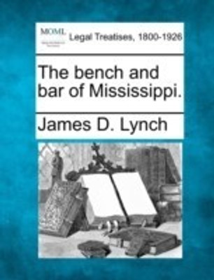 The bench and bar of Mississippi.(English, Paperback, Lynch James D)