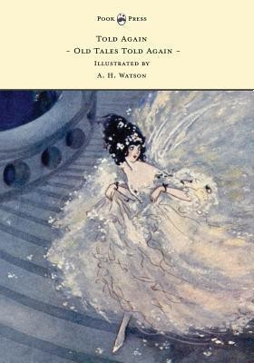 Told Again - Old Tales Told Again - Illustrated by A. H. Watson(English, Paperback, Mare Walter de La)