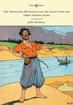 The Travelling Musicians and the Giant with the Three Golden Hairs - Illustrated by John Hassall(English, Paperback, Anon.)