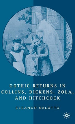 Gothic Returns in Collins, Dickens, Zola, and Hitchcock(English, Hardcover, Salotto E.)