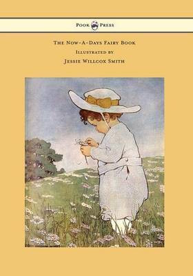 The Now-A-Days Fairy Book - Illustrated by Jessie Willcox Smith(English, Paperback, Chapin Anna Alice)