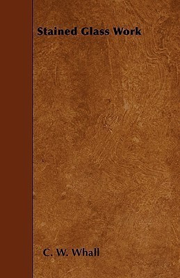 Stained Glass Work(English, Paperback, Whall C. W.)