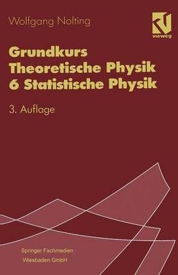 Grundkurs Theoretische Physik 6 Statistische Physik(German, Paperback, Nolting Wolfgang)