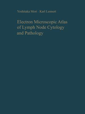 Electron Microscopic Atlas of Lymph Node Cytology and Pathology(English, Paperback, Mori Y.)