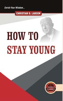 How to Stay Young(English, Hardcover, Christian D. Larson)