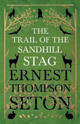 The Trail Of The Sandhill Stag - And 60 Drawings(English, Paperback, Seton-Thompson Ernest)
