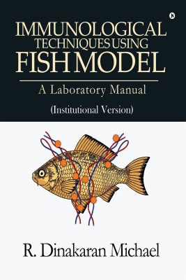 Immunological Techniques using Fish Model - A laboratory Manual(English, Paperback, R. Dinakaran Michael)