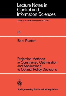 Projection Methods in Constrained Optimisation and Applications to Optimal Policy Decisions(English, Paperback, Rustem Berc)
