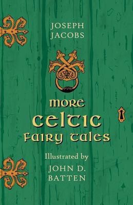 More Celtic Fairy Tales Illustrated by John D. Batten(English, Paperback, Jacobs Joseph)