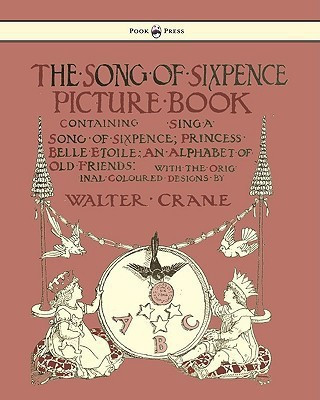 The Song Of Sixpence Picture Book - Containing Sing A Song Of Sixpence, Princess Belle Etoile, An Alphabet Of Old Friends(English, Paperback, unknown)