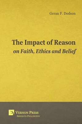 The Impact of Reason on Faith, Ethics and Belief(English, Paperback, Dodson Geran F.)