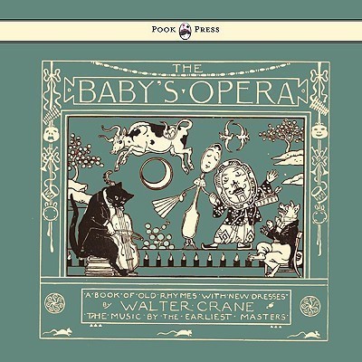 The Baby's Opera - A Book Of Old Rhymes With New Dresses(English, Paperback, unknown)