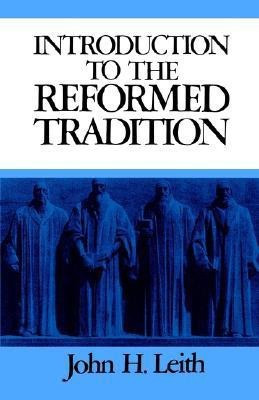 Introduction to the Reformed Tradition(English, Paperback, Leith John H.)