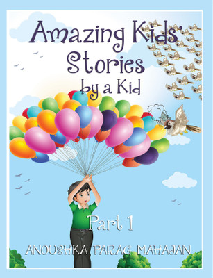 Amazing Kids' Stories by a Kid Part 1(English, Paperback, Mahajan Anoushka Parag)