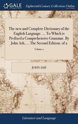 The new and Complete Dictionary of the English Language. ... To Which is Prefixed a Comprehensive Grammar. By John Ash, ... The Second Edition. of 2; Volume 2(English, Hardcover, Ash John) The new and Complete Dictionary of the English Language. ... To Which is Prefixed a Comprehensive Grammar. By John Ash, ... The Second Edition. of 2; Volume 2(English, Hardcover, Ash John)