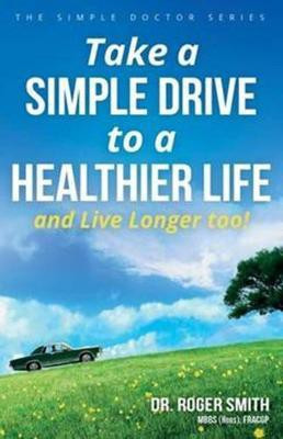 Take a Simple Drive to a Healthier Life(English, Paperback, Smith Dr Roger)