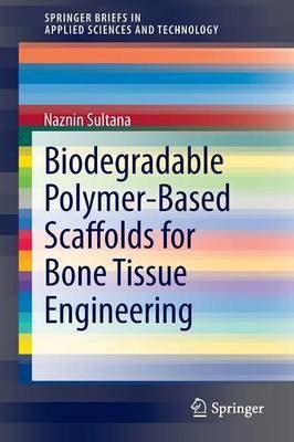 Biodegradable Polymer-Based Scaffolds for Bone Tissue Engineering(English, Paperback, sultana naznin)