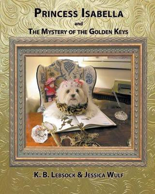 Princess Isabella and The Mystery of the Golden Keys(English, Paperback, Lebsock K B)