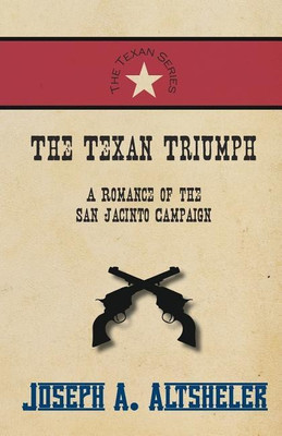 The Texan Triumph - A Romance of the San Jacinto Campaign(English, Paperback, Altsheler Joseph a)