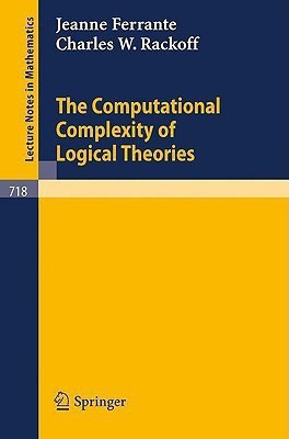 The Computational Complexity of Logical Theories(English, Paperback, Ferrante J.)