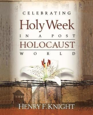 Celebrating Holy Week in a Post-Holocaust World(English, Paperback, Knight Henry F.)