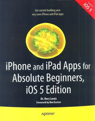 iPhone and iPad Apps for Absolute Beginners, iOS 5 Edition(English, Paperback, Lewis Rory)